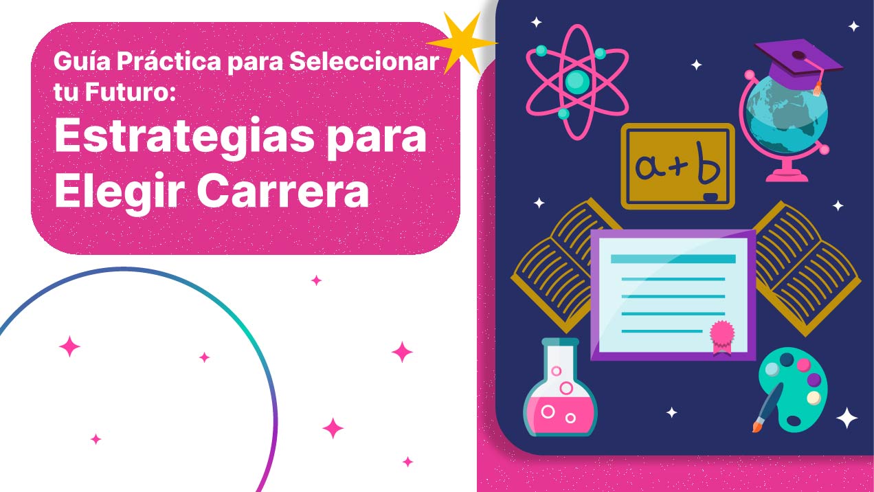 Guía Práctica para Seleccionar tu Futuro: Estrategias para Elegir Carrera